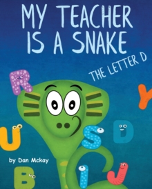 Image for My Teacher is a Snake the Letter D