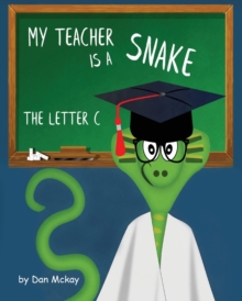 Image for My Teacher is a Snake the Letter C