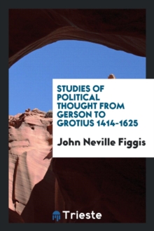 Image for Studies of Political Thought from Gerson to Grotius, 1414-1625