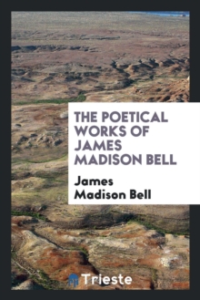 Image for The Poetical Works of James Madison Bell