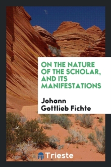 Image for On the Nature of the Scholar, and Its Manifestations