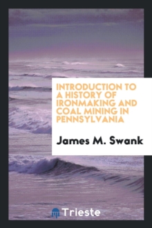Image for Introduction to a History of Ironmaking and Coal Mining in Pennsylvania