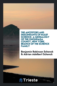 Image for The Ancestors and Descendants of Rulef Schenck : A Genealogy of the Onondaga County, New York, Branch of the Schenck Family