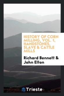 Image for History of Corn Milling, Vol. 1, Handstones, Slave & Cattle Mills