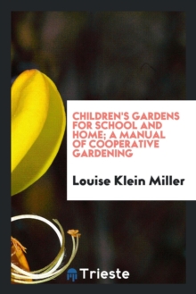 Image for Children's Gardens for School and Home : A Manual of Cooperative Gardening