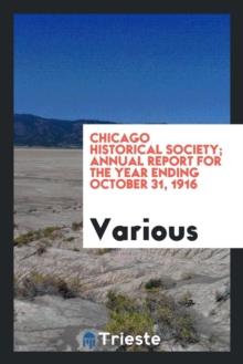 Image for Chicago Historical Society; Annual Report for the Year Ending October 31, 1916