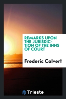 Image for Remarks Upon the Jurisdiction of the Inns of Court