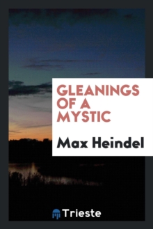Image for Gleanings of a Mystic; A Series of Essays on Practical Mysticism
