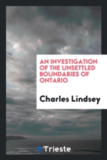 Image for An Investigation of the Unsettled Boundaries of Ontario