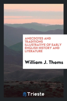 Image for Anecdotes and Traditions Illustrative of Early English History and Literature