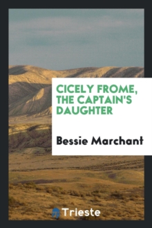 Image for Cicely Frome, the Captain's Daughter