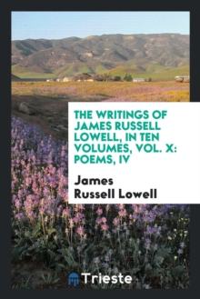 Image for The Writings of James Russell Lowell, in Ten Volumes, Vol. X