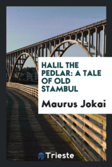 Image for Halil the Pedlar : A Tale of Old Stambul