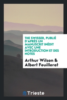 Image for The Swisser, Publi  d'Apr s Un Manuscrit In dit Avec Une Introduction Et Des Notes