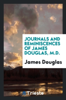 Image for Journals and Reminiscences of James Douglas, M.D.