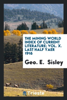 Image for The Mining World Index of Current Literature; Vol. X. Last Half Yaer 1916