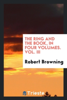 Image for The Ring and the Book, in Four Volumes. Vol. III