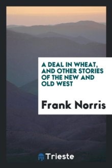 Image for A Deal in Wheat, and Other Stories of the New and Old West