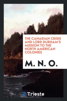Image for The Canadian Crisis and Lord Durham's Mission to the North American Colonies