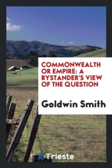 Image for Commonwealth Or Empire: A Bystander's View of the Question