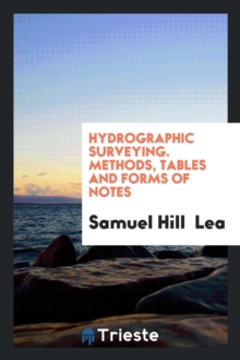 Image for Hydrographic Surveying. Methods, Tables and Forms of Notes