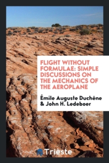 Image for Flight Without Formulae : Simple Discussions on the Mechanics of the Aeroplane