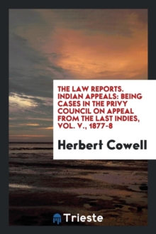 Image for THE LAW REPORTS. INDIAN APPEALS: BEING C