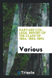 Image for Harvard College. Report of the Class of 1854. 1854-1894