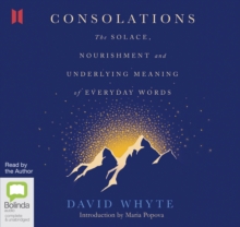 Consolations: The Solace, Nourishment and Underlying Meaning of Everyday Words