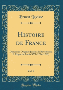 Image for Histoire de France, Vol. 9: Depuis les Origines Jusqu'a la Revolution; I, Regne de Louis XVI (1774-1789) (Classic Reprint)