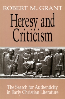 Image for Heresy and Criticism : The Search for Authenticity in Early Christian Literature