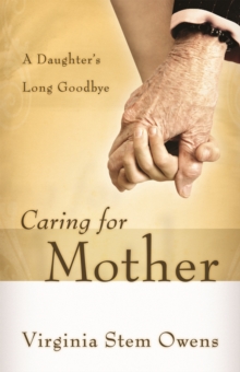 Image for Caring for Mother: A Daughter's Long Goodbye