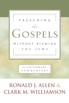 Image for Preaching the Gospels Without Blaming the Jews : A Lectionary Commentary