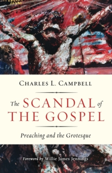 Image for The scandal of the gospel  : preaching and the grotesque