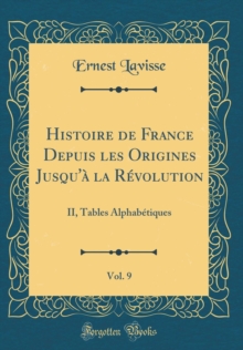 Image for Histoire de France Depuis les Origines Jusqu'a la Revolution, Vol. 9: II, Tables Alphabetiques (Classic Reprint)