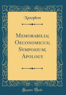 Image for Memorabilia; Oeconomicus; Symposium; Apology (Classic Reprint)