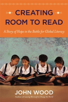 Image for Creating Room to Read : A Story of Hope in the Battle for Global Literacy