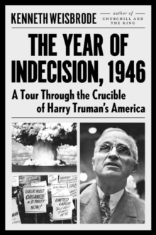 Image for The year of indecision, 1946  : a tour through the crucible of Harry Truman's America