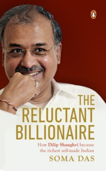 Image for The Reluctant Billionaire : How Dilip Shanghvi Became the Richest Self-Made Indian
