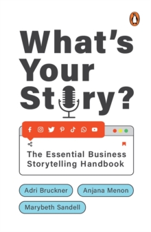 What’s Your Story?: The Essential Business Storytelling Handbook