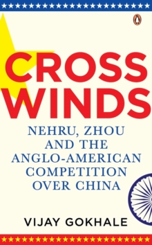 Image for Crosswinds : Nehru, Zhou and the Anglo-American Competition over China