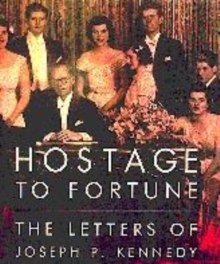 Image for Hostage to fortune  : the letters of Joseph P. Kennedy