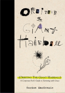 Image for Orbiting the Giant Hairball : A Corporate Fool's Guide to Surviving with Grace