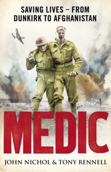 Image for Medic  : saving lives - from Dunkirk to Afghanistan