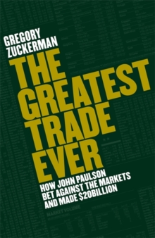 Image for The greatest trade ever  : how John Paulson bet against the markets and made $20bn