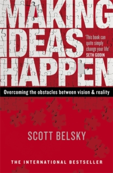 Making Ideas Happen: Overcoming the Obstacles Between Vision and Reality