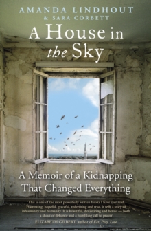 Image for A house in the sky: a memoir of a kidnapping that changed everything