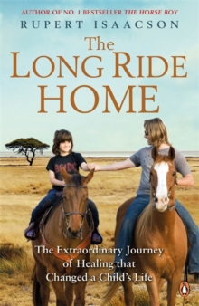 Image for The long ride home  : the extraordinary journey of healing that changed a child's life