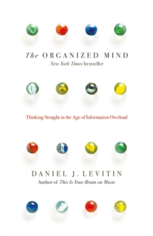 Image for The organized mind  : thinking straight in the age of information overload