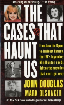 Image for The cases that haunt us  : from Jack the Ripper to JonBenet Ramsey, the FBI's legendary mindhunter sheds light on the mysteries that won't go away